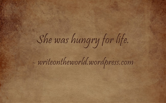 She was hungry for life.