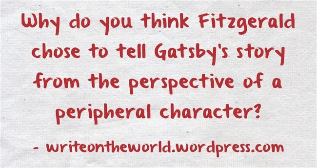 meme: Why do you think Fitzgerald chose to tell Gatsby's story from the perspective of a peripheral character?