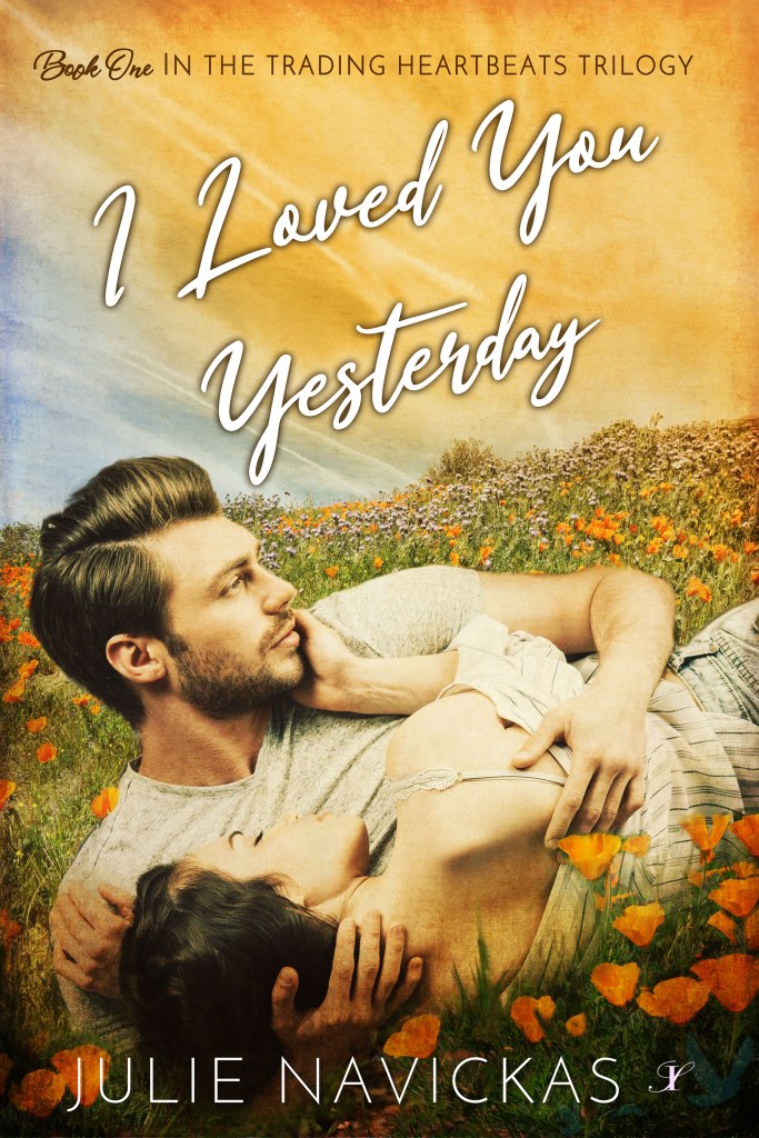 The cover of "I Loved You Yesterday," Book One in the Trading Heartbeats romance novel Trilogy by Julie Navickas