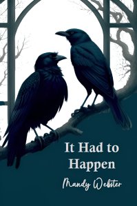 Cover of It Had to Happen by Mandy Webster. There are two crows on a branch in front of a window.